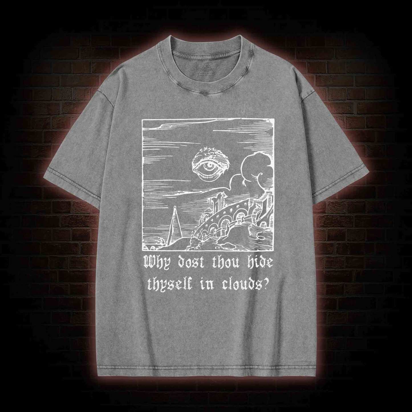 Why Dost Thou Hide Thyself in Clouds Washed T-shirt