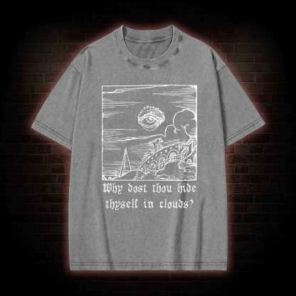 Why Dost Thou Hide Thyself in Clouds Washed T-shirt