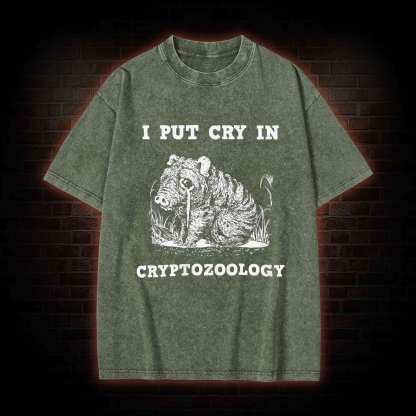 I Put Cry in Cryptozoology Washed T-shirt