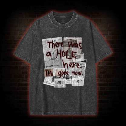 There Was a Hole Washed T-shirt
