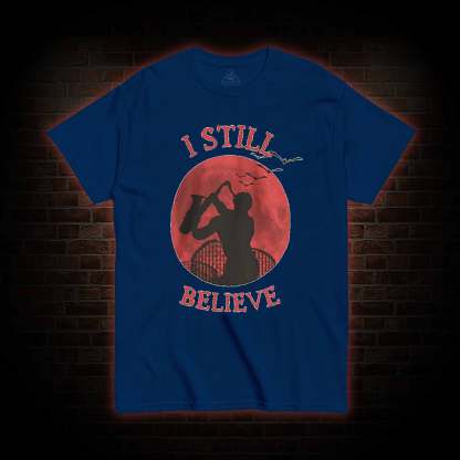 I Still Believe T-shirt