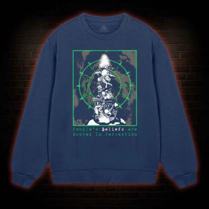 People's Beliefs Are Rooted In Perception Sweatshirt