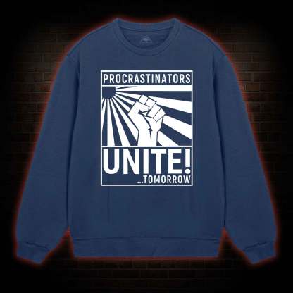 Procrastinators Unite Sweatshirt