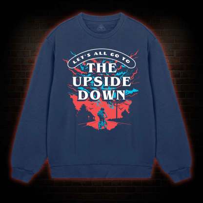 Let's All Go To The Upside Down Sweatshirt