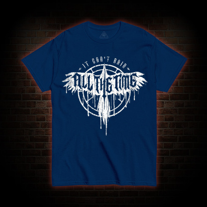 It Can't Rain All The Time T-shirt