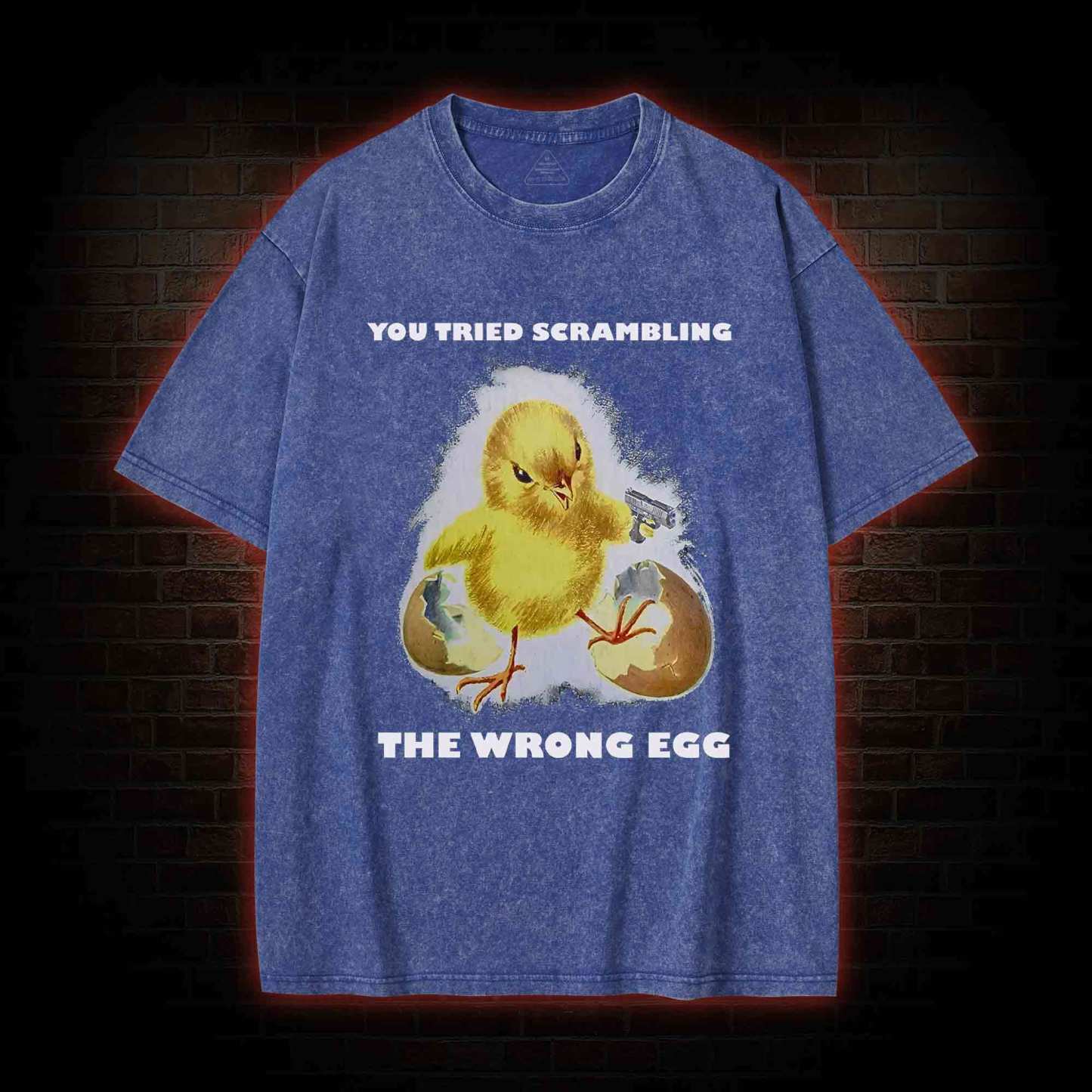 You Tried Scrambling The Wrong Egg Washed T-shirt