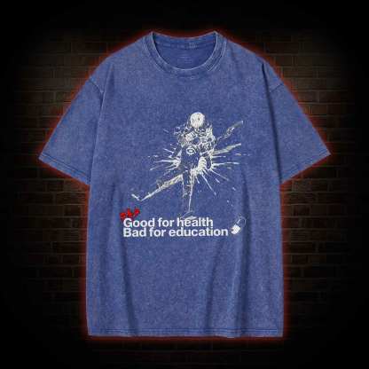 Good for Health Bad for Education Washed T-shirt