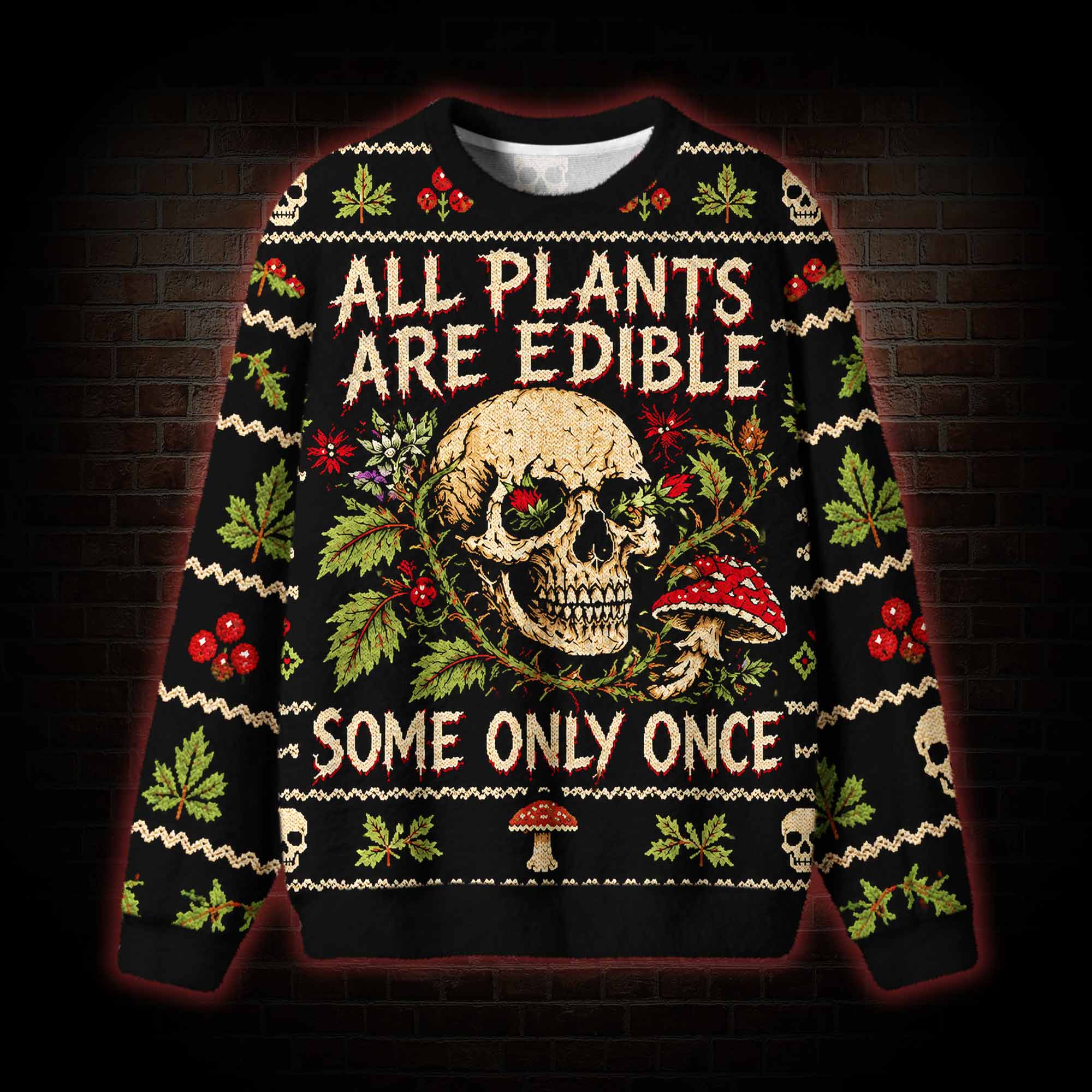 All Plants are Edible Some Only Once Ugly Sweatshirts