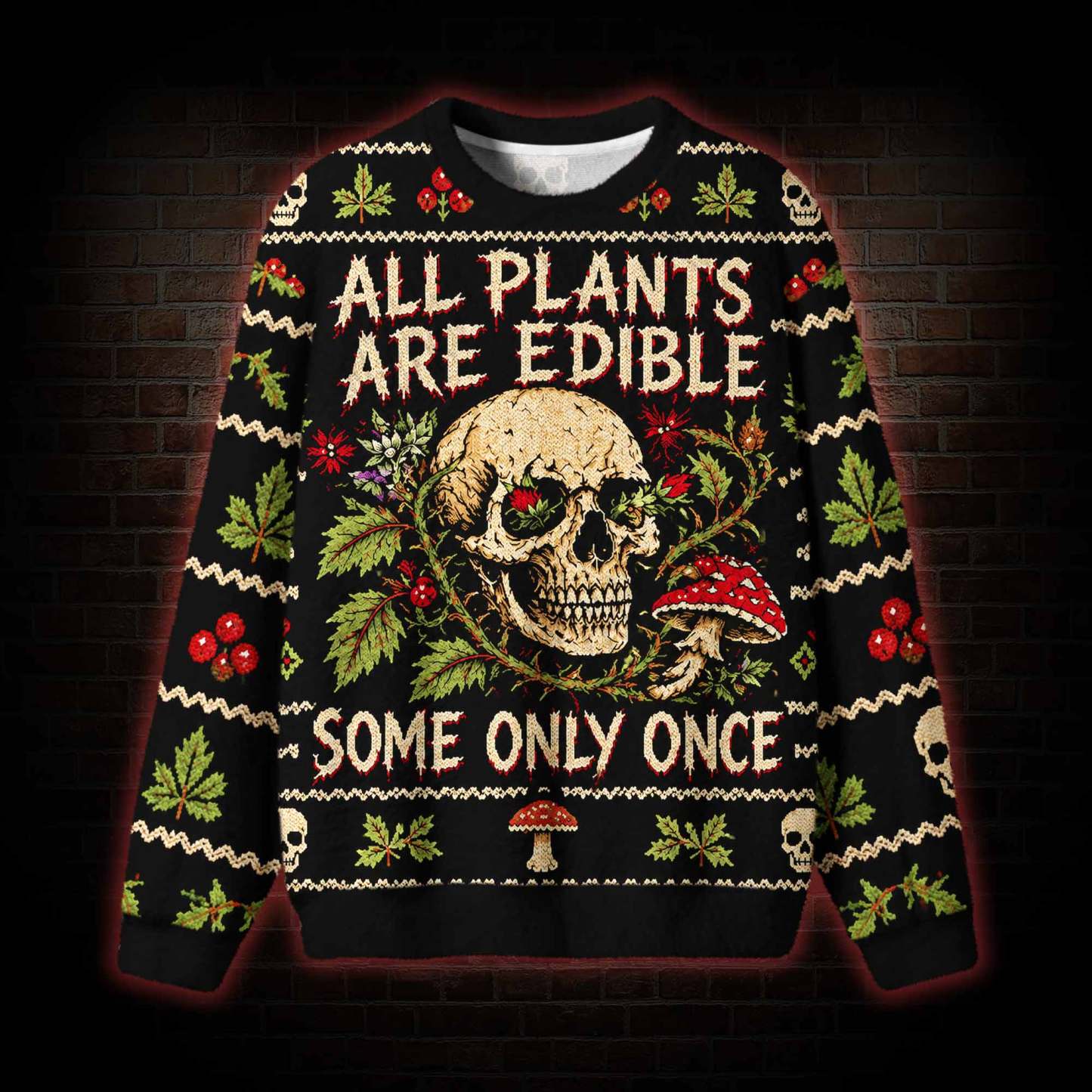 All Plants are Edible Some Only Once Ugly Sweatshirts