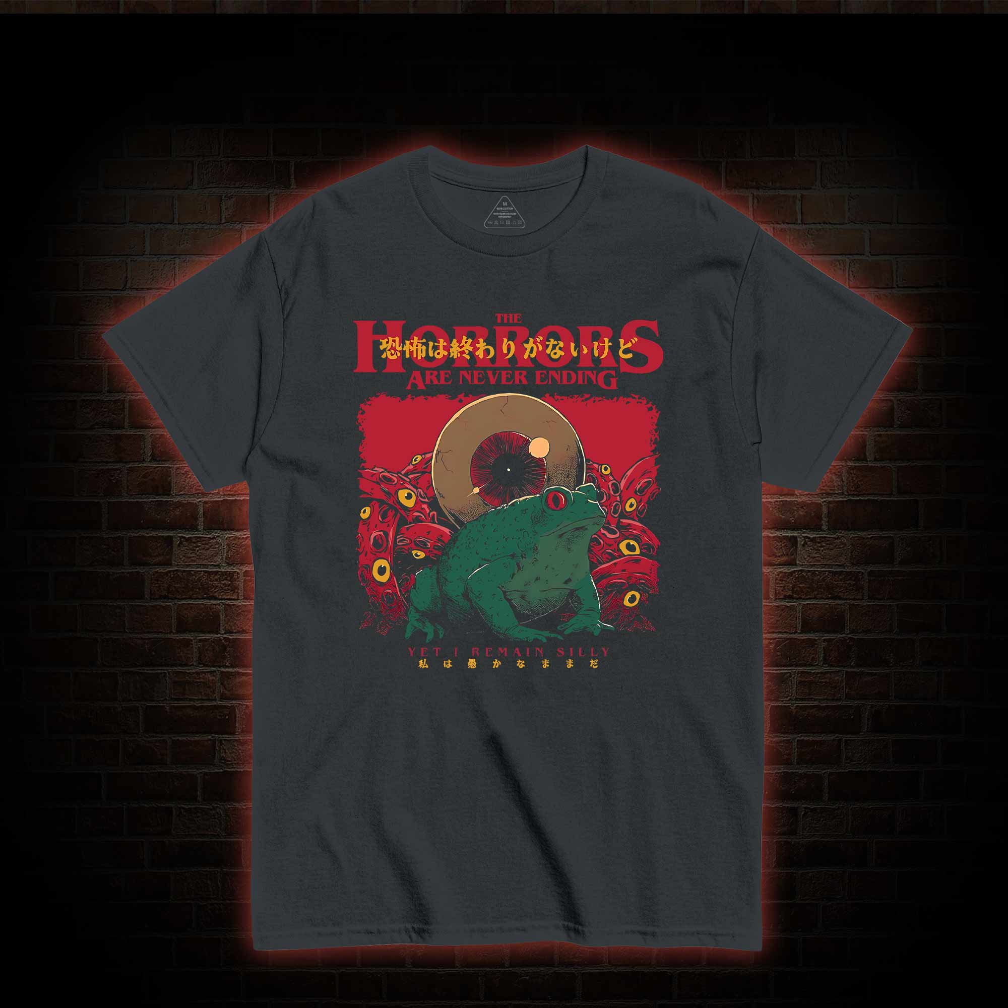 Horrors Are Never Ending Yet I remain Silly T-shirt