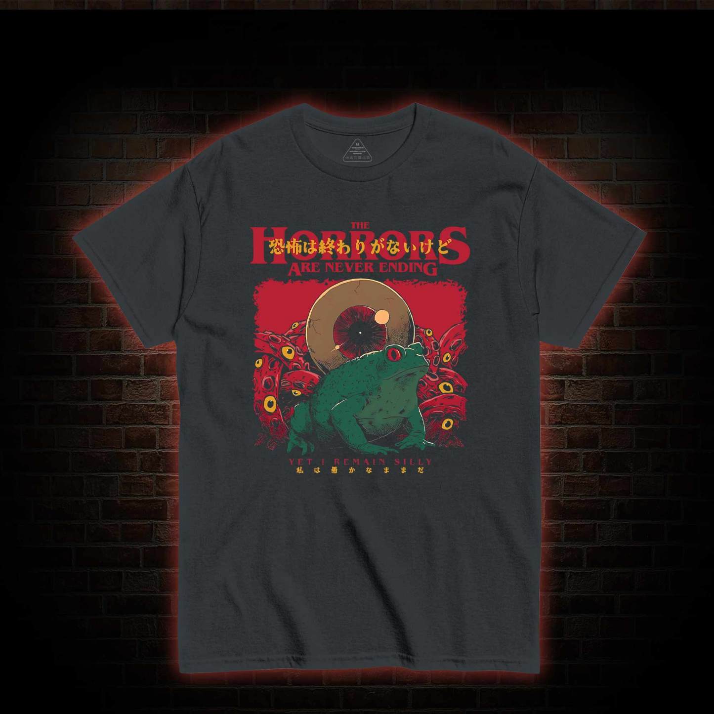 Horrors Are Never Ending Yet I remain Silly T-shirt