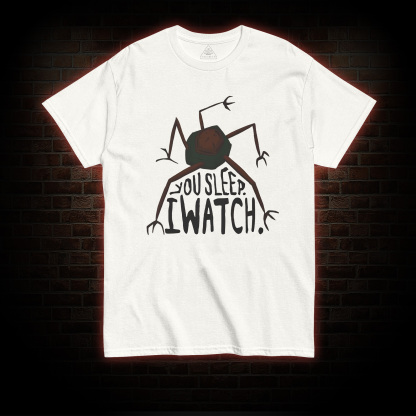 You Sleep I Watch T-shirt 