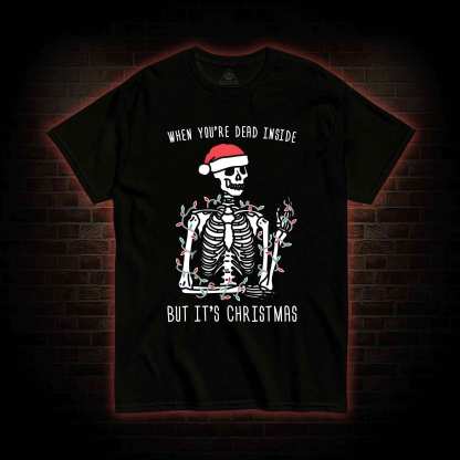 You Are Dead Inside But It's Christmas T-shirt