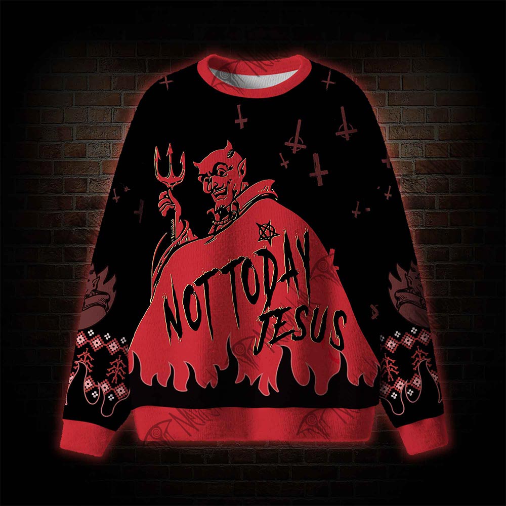 Not Today Jesus Ugly Sweatshirts