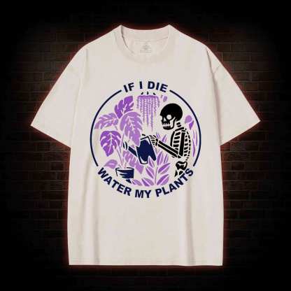 If I Die Water My Plants Washed T-shirt