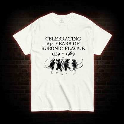 Celebrating 650 Years Of Bubonic Plague 1339-1989 T-shirt