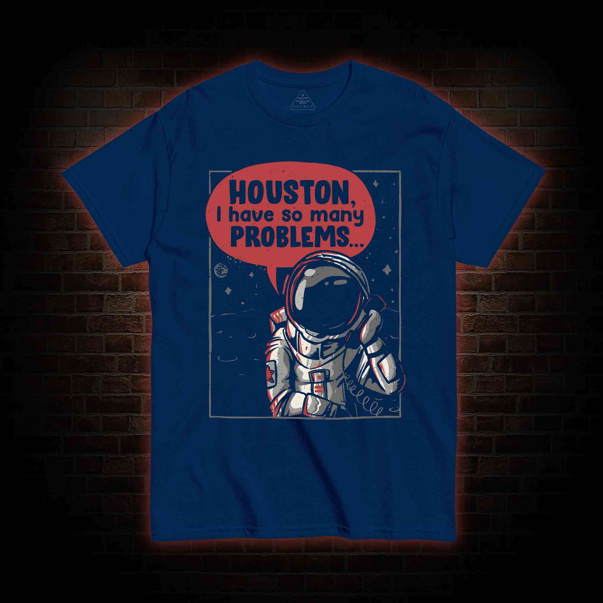 Houston I Have So Many Problems T-shirt