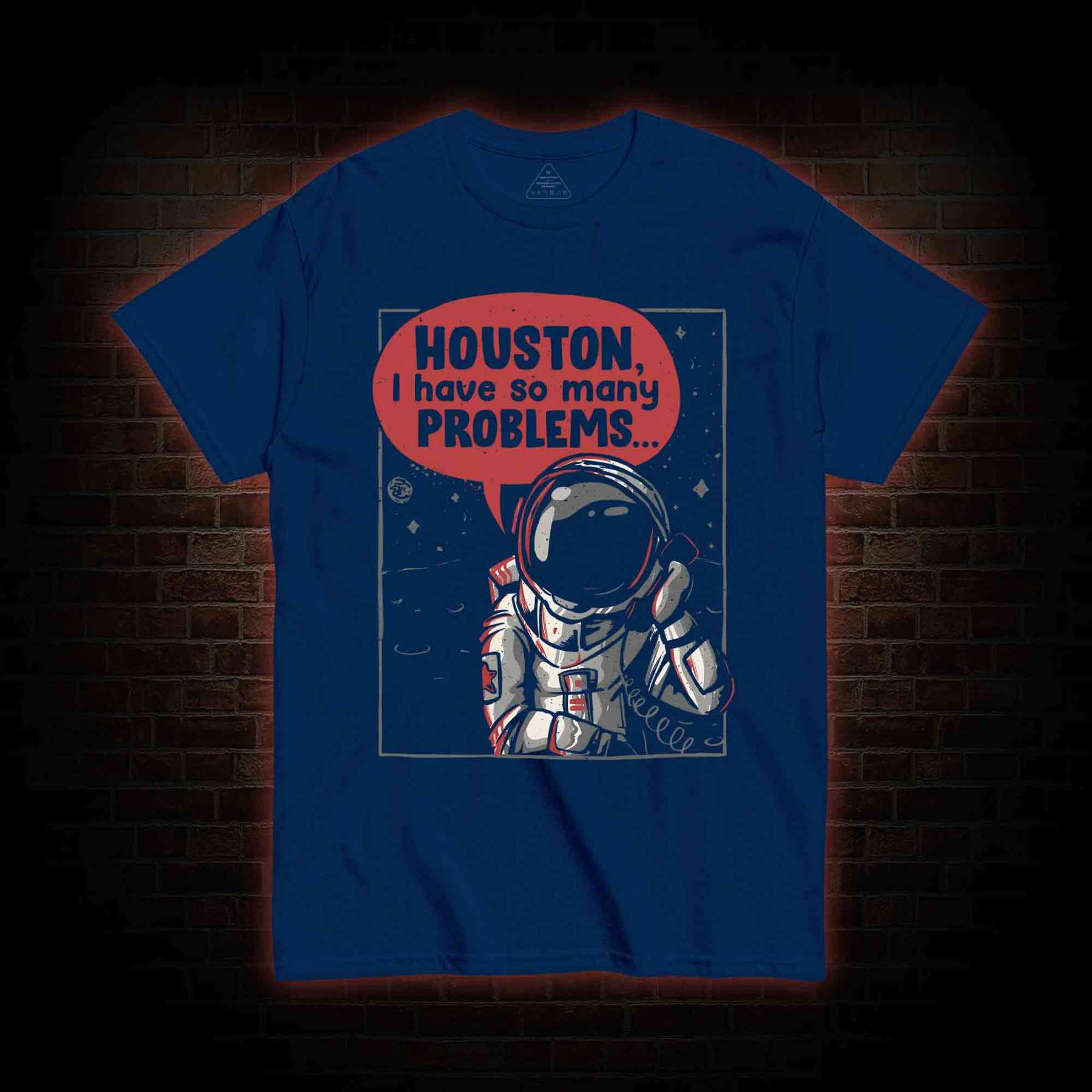 Houston I Have So Many Problems T-shirt