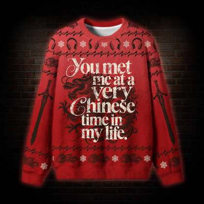 You Met Me at a Very Chinese Time in My Life Ugly Sweatshirts