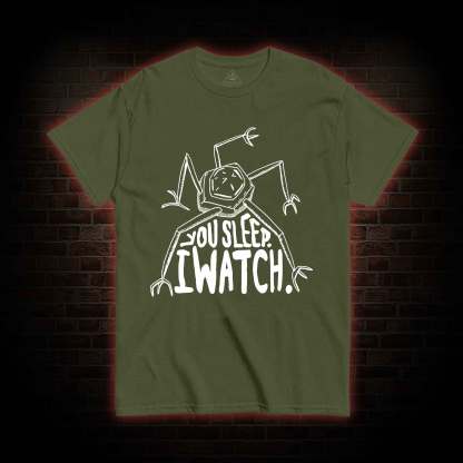You Sleep I Watch T-shirt 