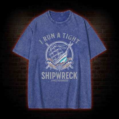 I Run a Tight Shipwreck Washed T-shirt
