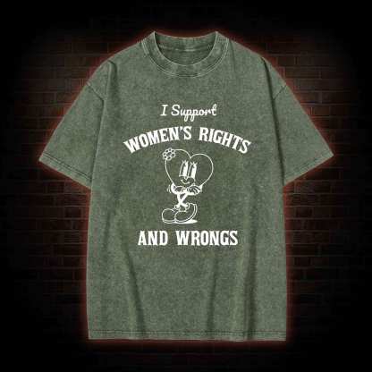 I Support Women's Rights and Wrongs Washed T-shirt