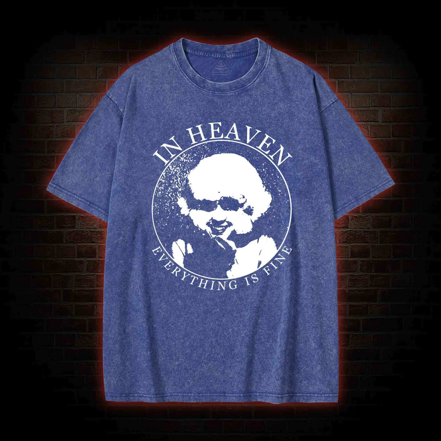 In Heaven Everything Is Fine Washed T-shirt