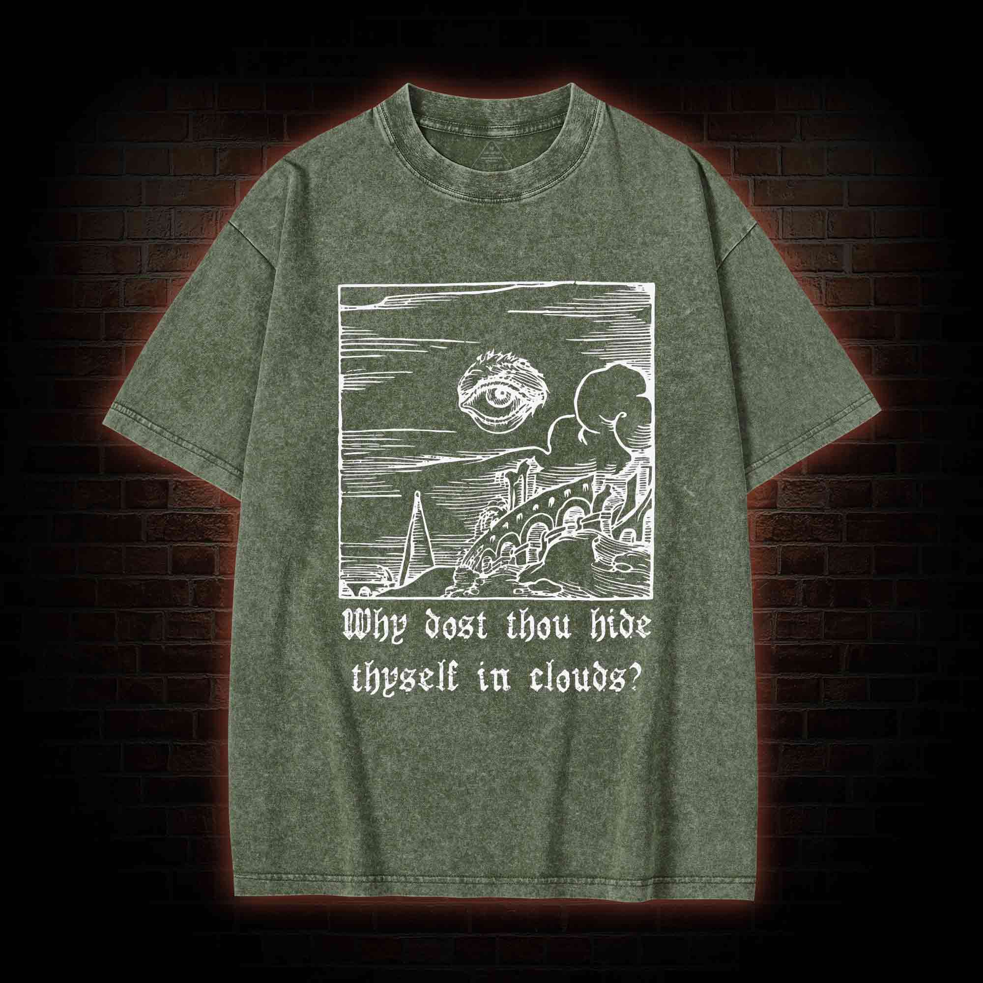 Why Dost Thou Hide Thyself in Clouds Washed T-shirt