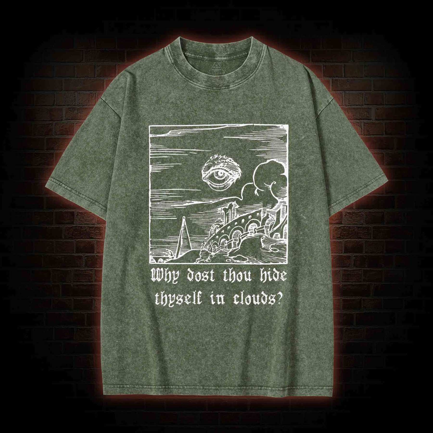 Why Dost Thou Hide Thyself in Clouds Washed T-shirt
