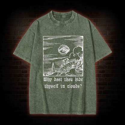 Why Dost Thou Hide Thyself in Clouds Washed T-shirt