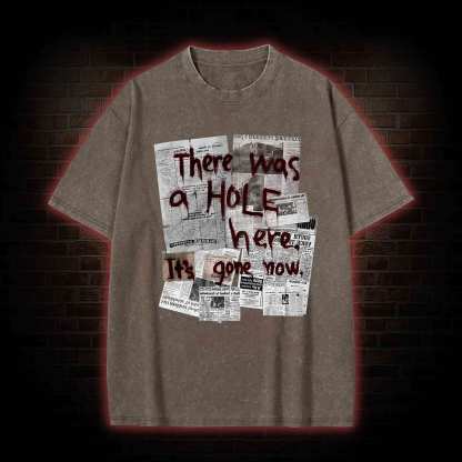 There Was a Hole Washed T-shirt
