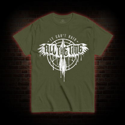 It Can't Rain All The Time T-shirt