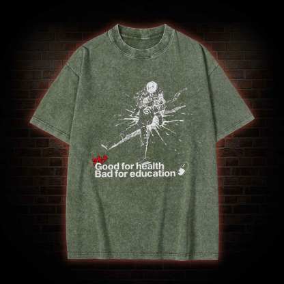 Good for Health Bad for Education Washed T-shirt