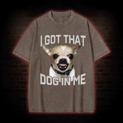 I Got That Dog in Me Washed T-shirt