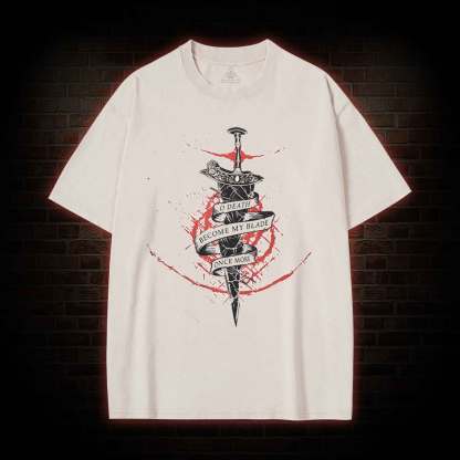 O, Death Become My Blade Once More Washed T-shirt