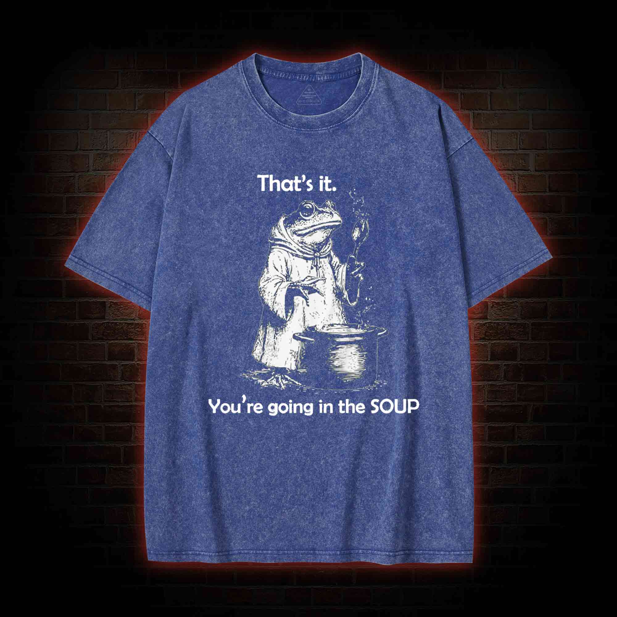 That's It. You're Going in the Soup Washed T-shirt