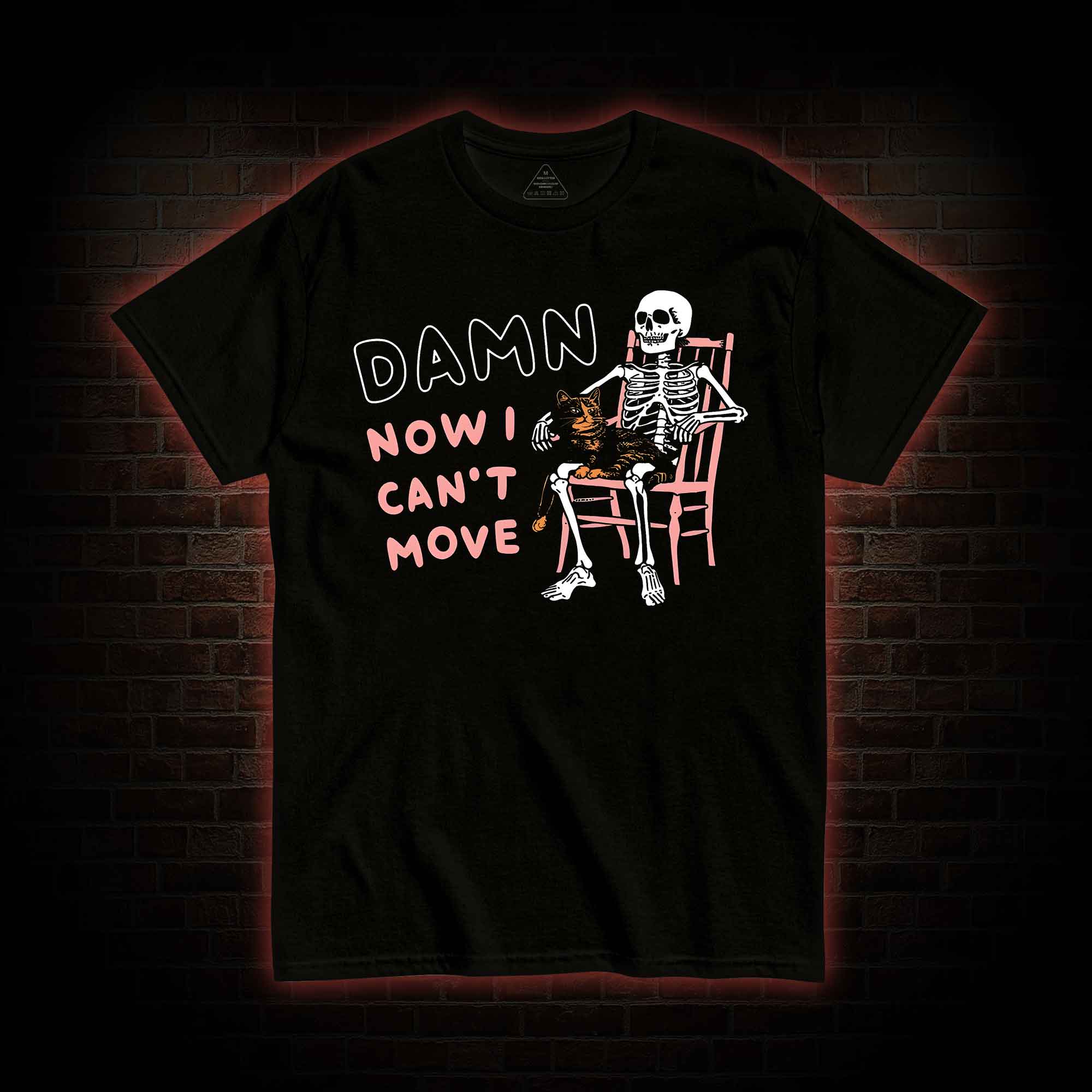 Damn Now I Can't Move T-Shirt 