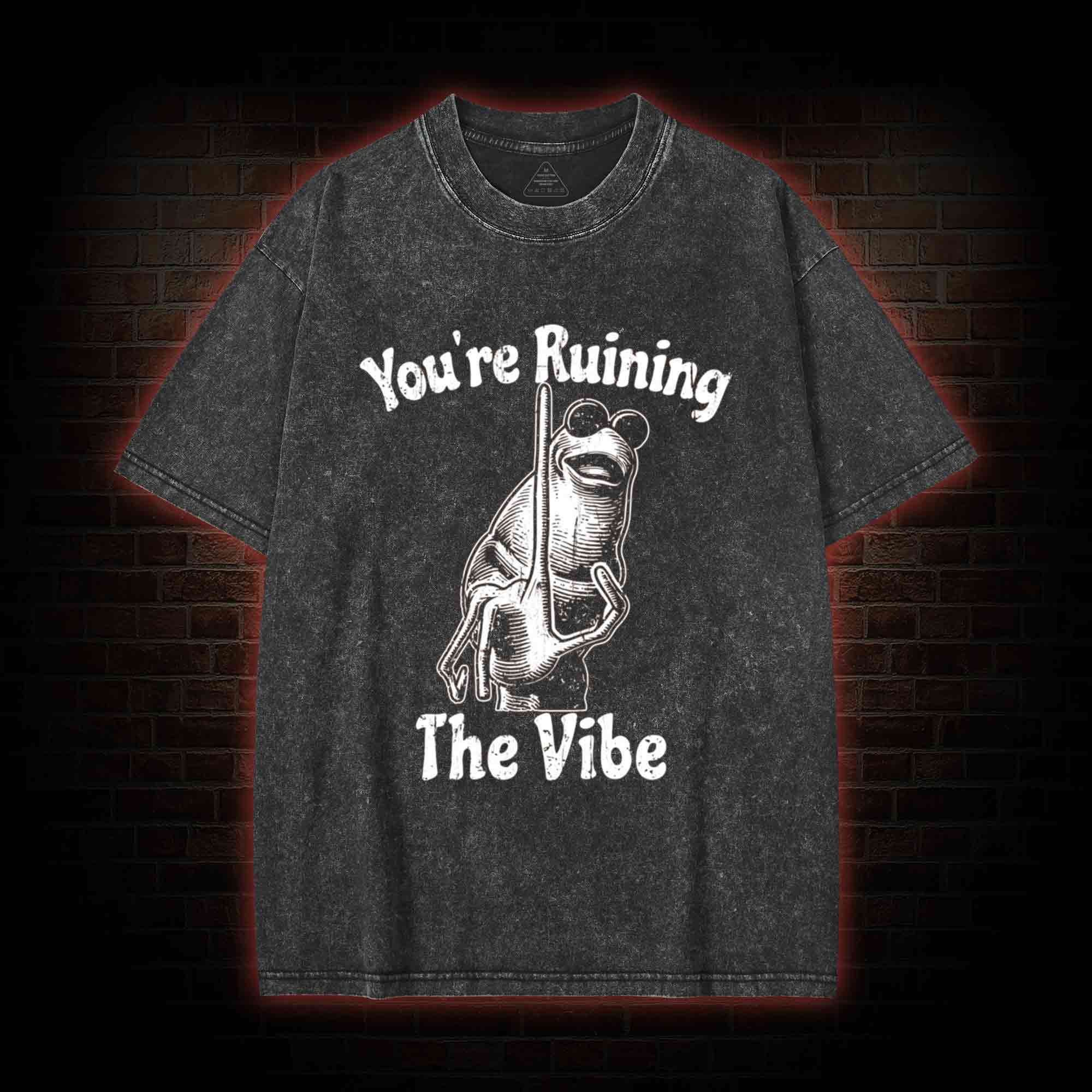 You're Ruining the Vibe Washed T-shirt