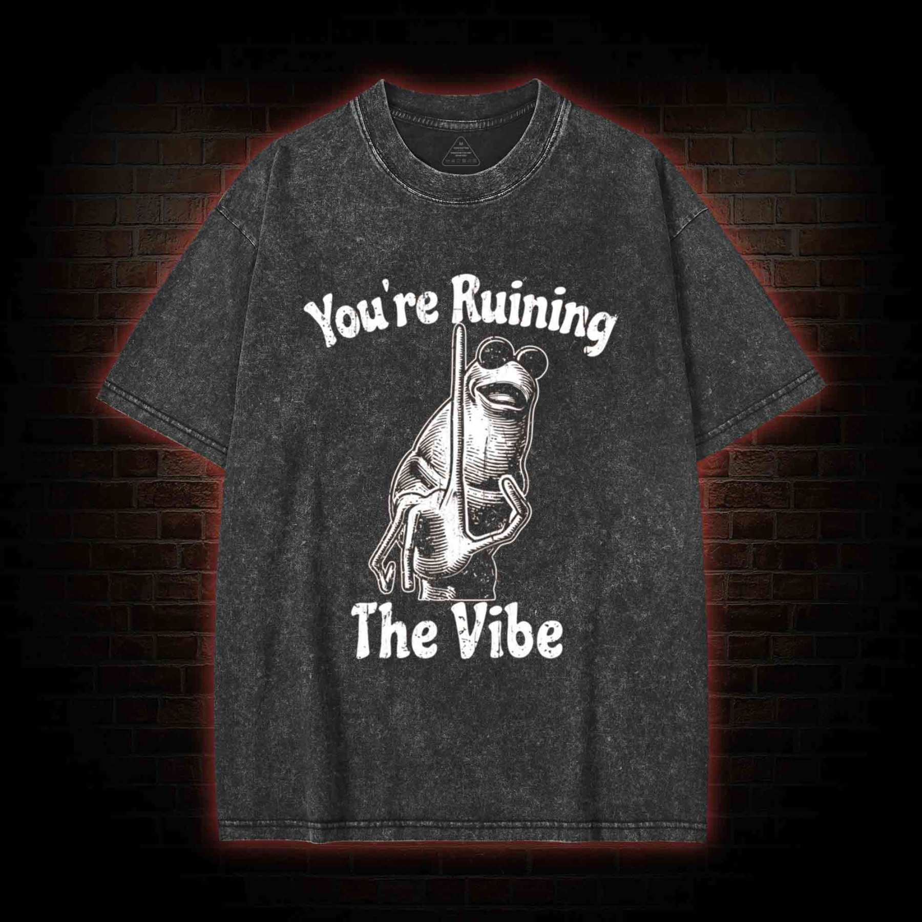 You're Ruining the Vibe Washed T-shirt