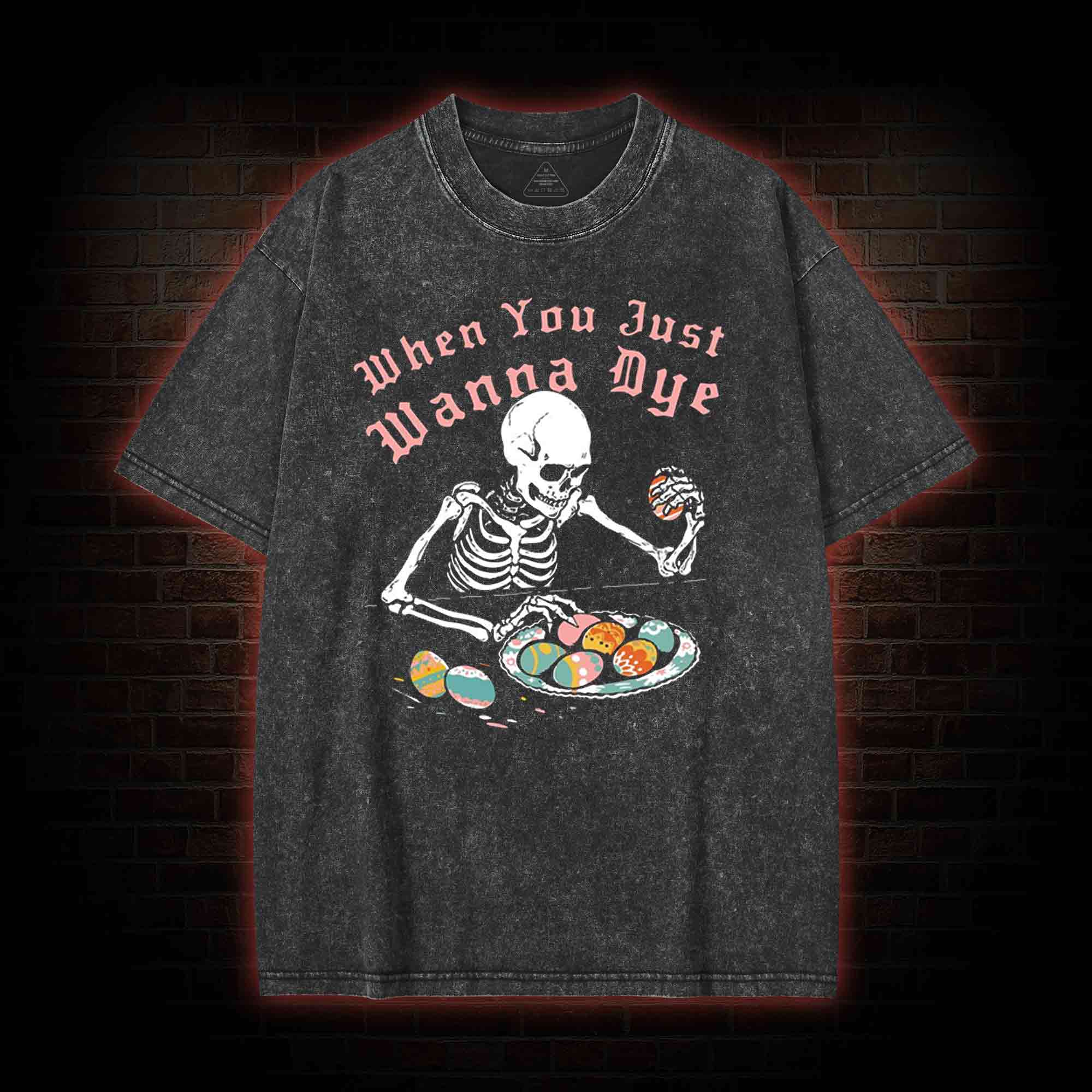  When You Just Wanna Dye Washed T-shirt