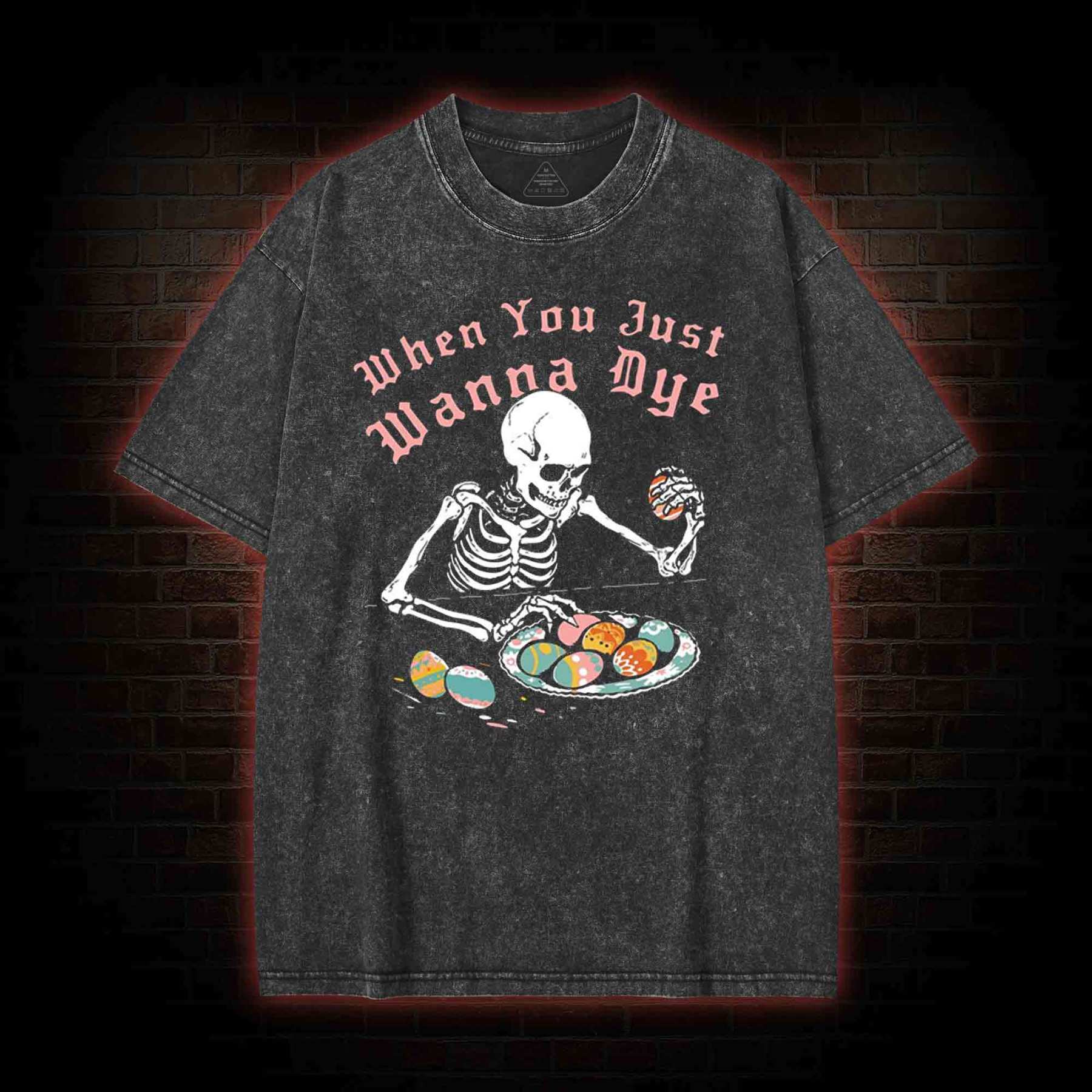 When You Just Wanna Dye Washed T-shirt with Dark Style