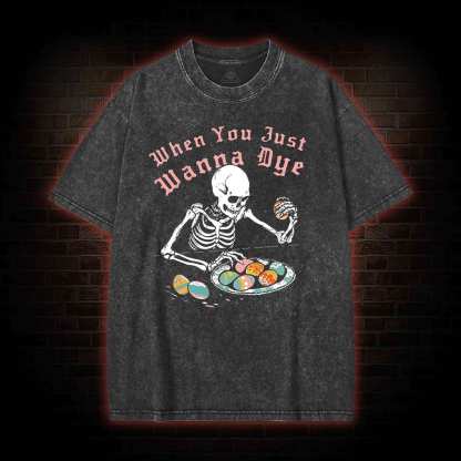  When You Just Wanna Dye Washed T-shirt
