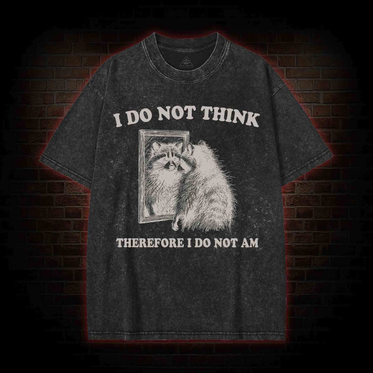 I Do Not Think Therefore I Do Not Am Washed T-shirt