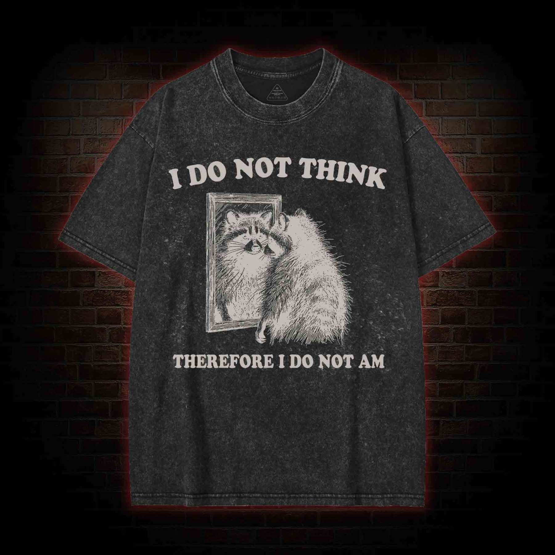 I Do Not Think Therefore I Do Not Am Washed T-shirt