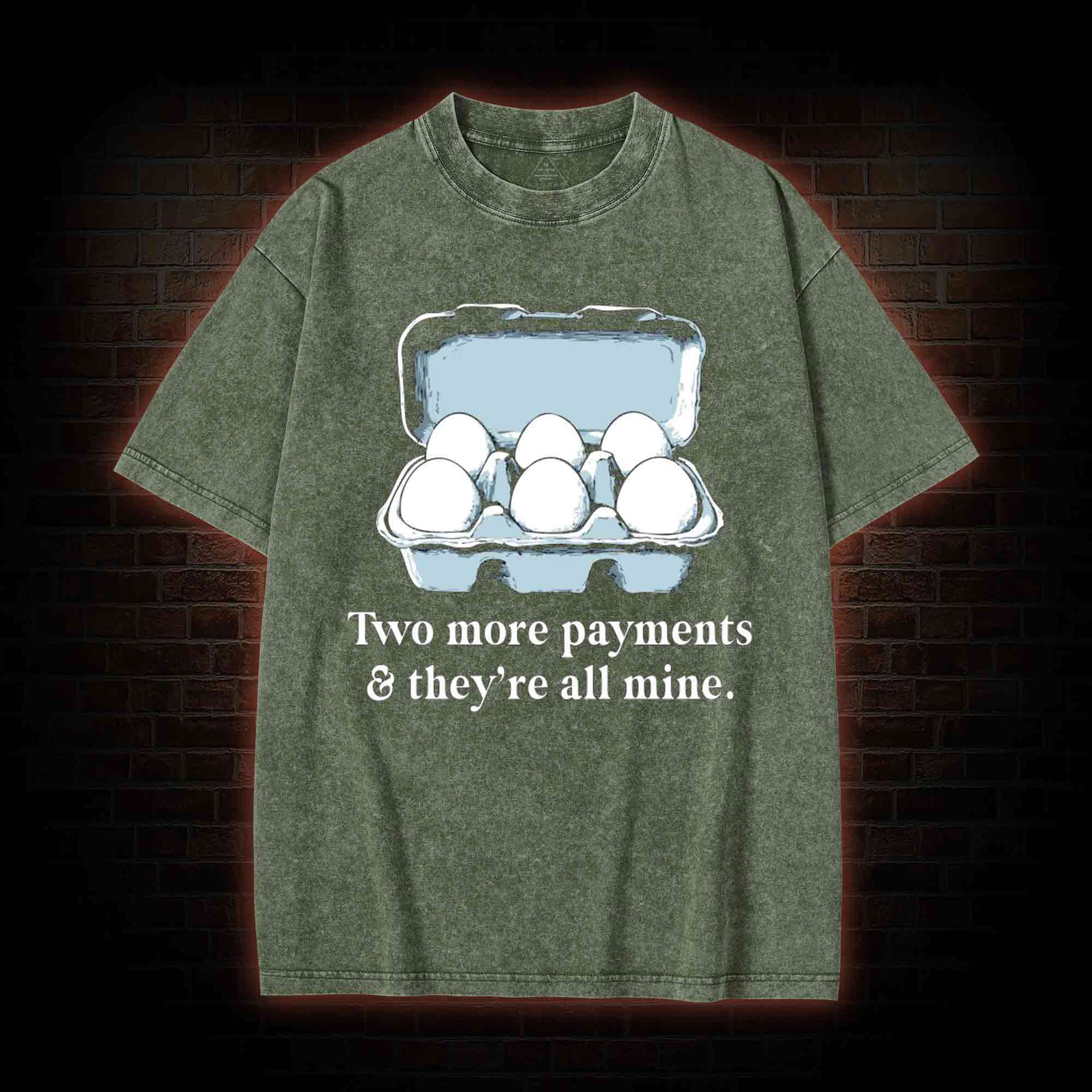 Two More Payments And They're All Mine Washed T-shirt