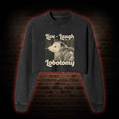 Live Laugh Lobotomy Washed Cropped Sweatshirts