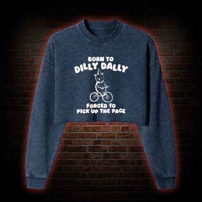 Born to Dilly Dally Washed Cropped Sweatshirts