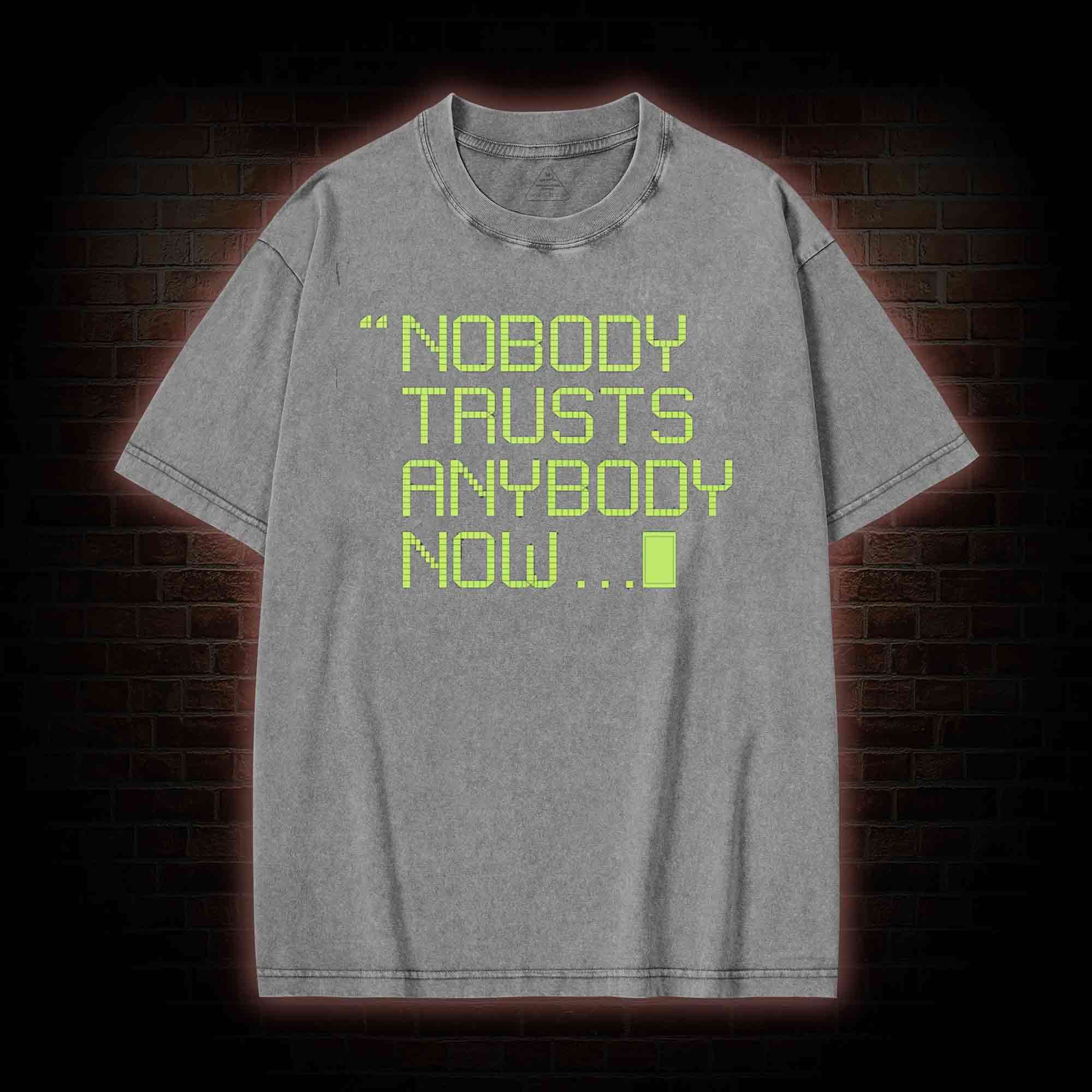 Nobody Trusts Anyone Now Washed T-shirt