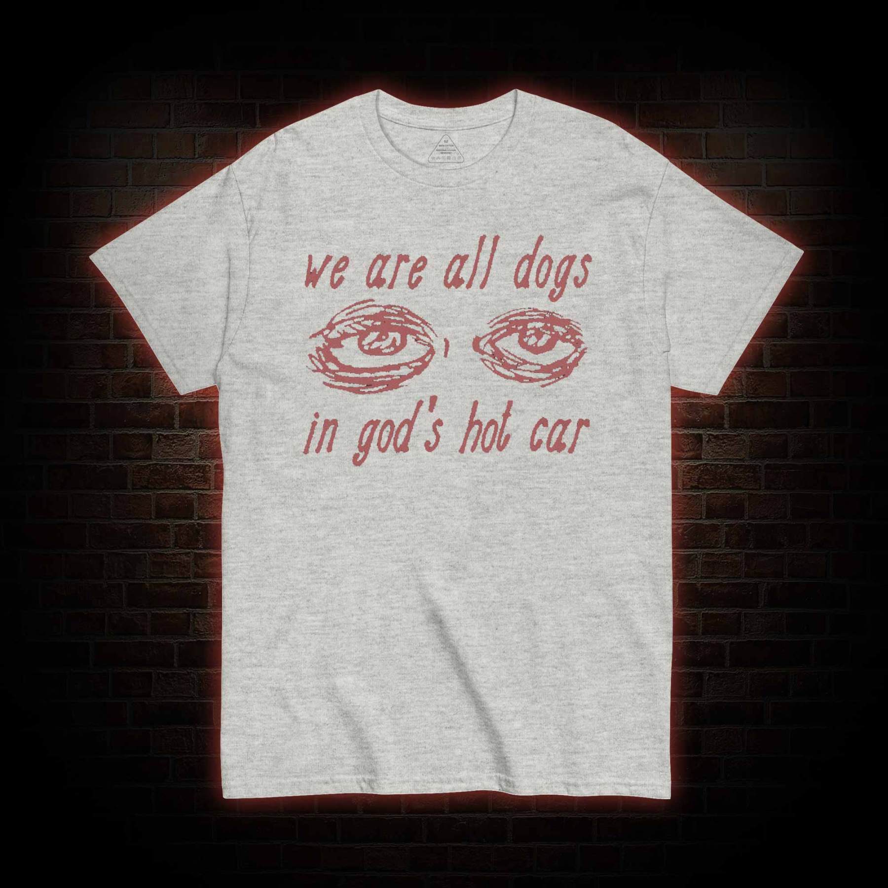 We Are All Dogs in God's Hot Car T-shirt 