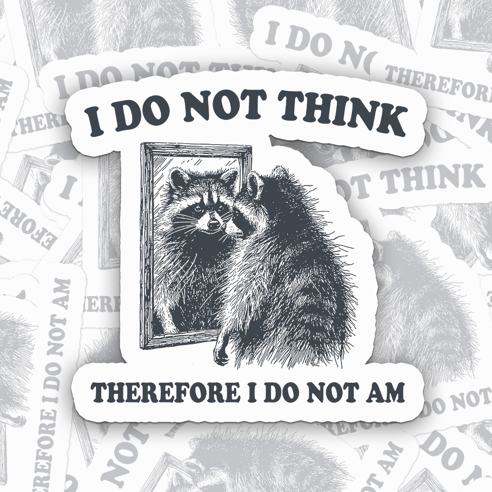 I Do Not Think Therefore I Do Not Am Sticker